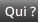 Qui ?