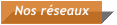 Nos réseaux