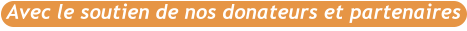 Avec le soutien de nos donateurs et partenaires