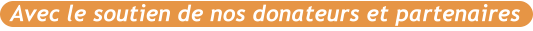 Avec le soutien de nos donateurs et partenaires
